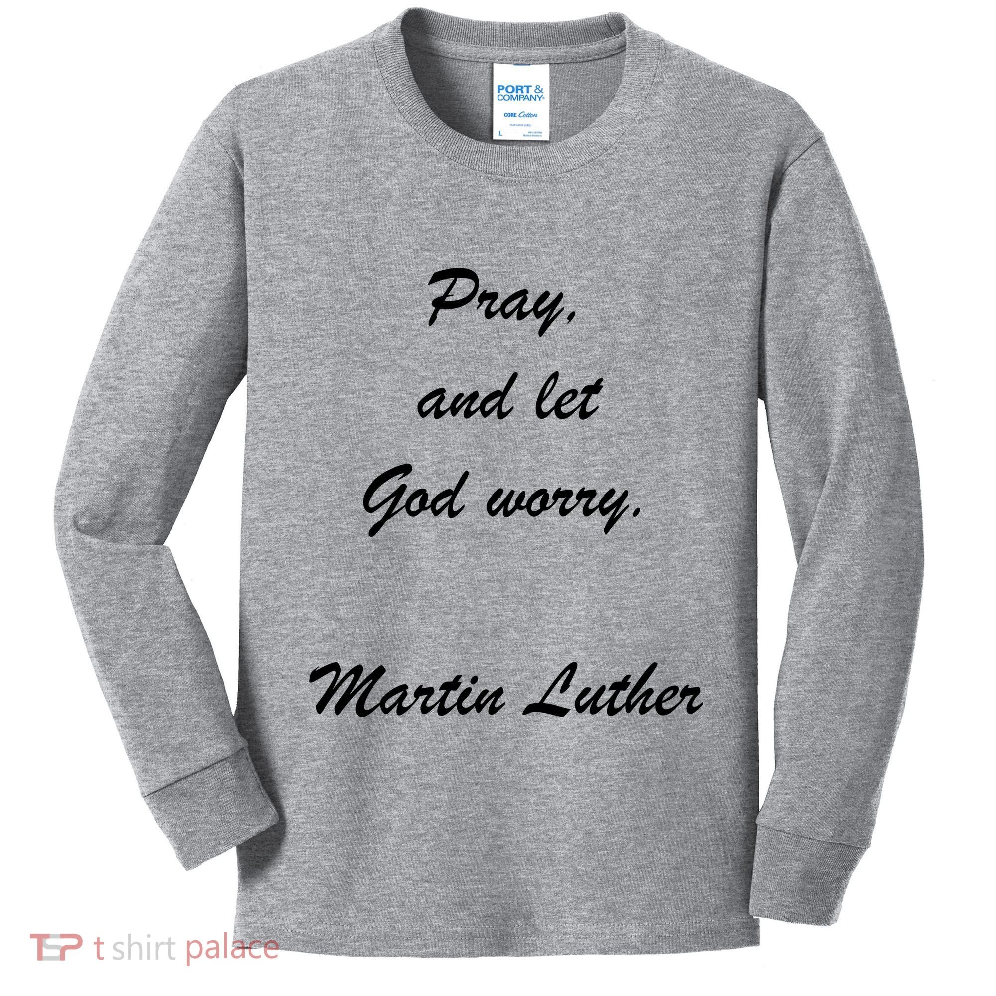 Pray And Let God Worry Martin Luther Kids Long Sleeve Shirt