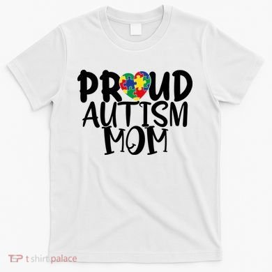 Proud Autism Mom Cute Autism Awareness Gift T-Shirt