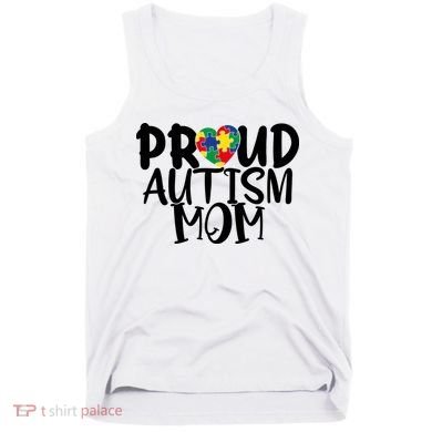 Proud Autism Mom Cute Autism Awareness Gift Tank Top