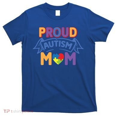 Proud Autism Mom Awareness Gift T-Shirt