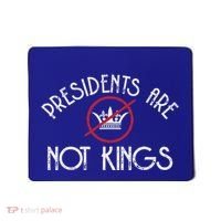 Presidents Are Not Kings Democracy America Mousepad thumb 0