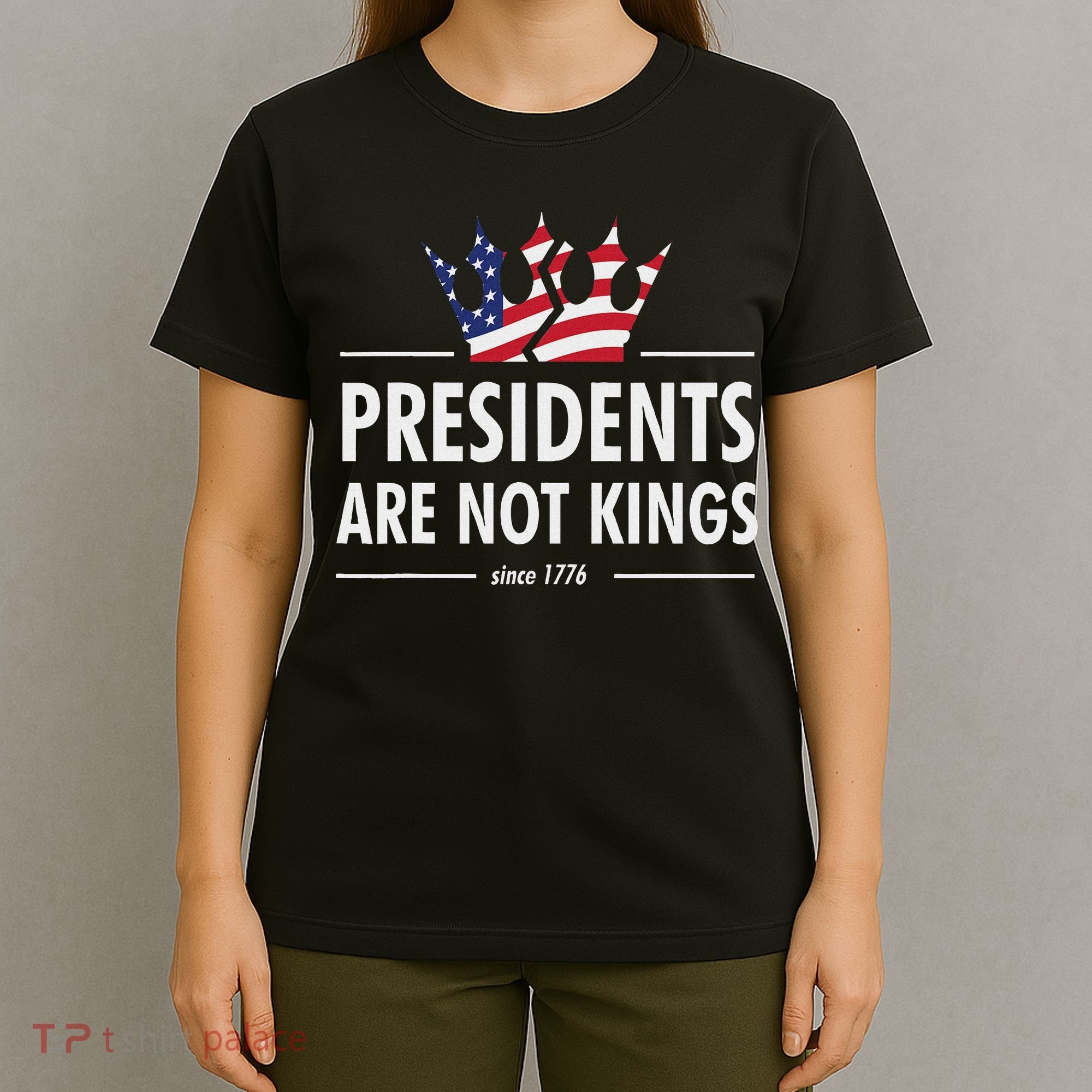 Presidents Are Not Kings Usa Flag Since 1776 T-Shirt