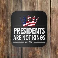 Presidents Are Not Kings Usa Flag Since 1776 Coaster thumb 0