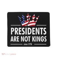 Presidents Are Not Kings Usa Flag Since 1776 Mousepad thumb 0