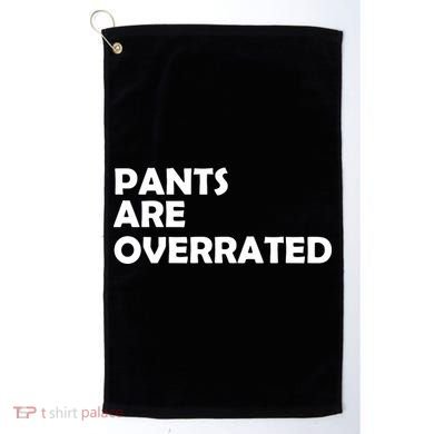 Pants Are Overrated Golf Towel