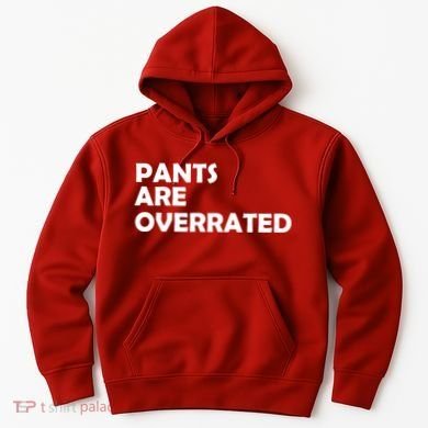 Pants Are Overrated Hoodie