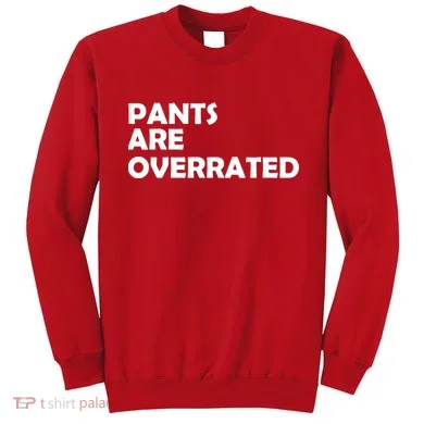 Pants Are Overrated Sweatshirt