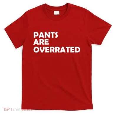 Pants Are Overrated T-Shirt
