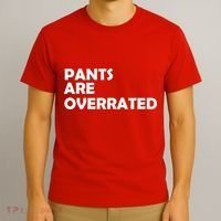 Pants Are Overrated T-Shirt thumb 3
