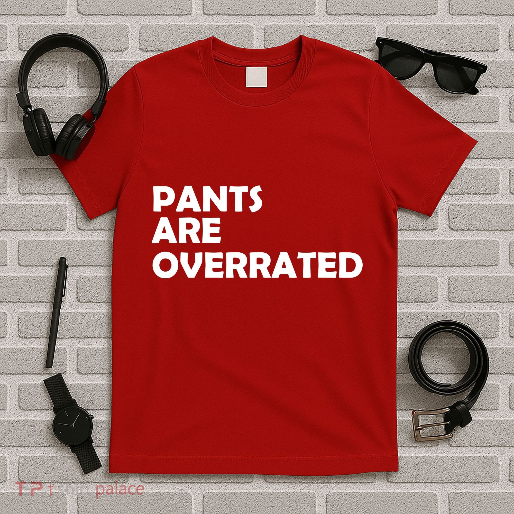 Pants Are Overrated T-Shirt