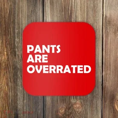 Pants Are Overrated Coaster