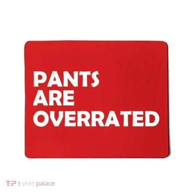 Pants Are Overrated Mousepad