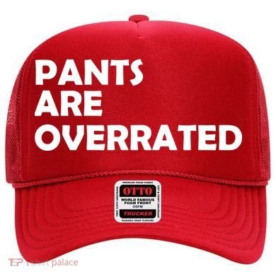 Pants Are Overrated Hat