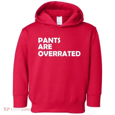 Pants Are Overrated Toddler Hoodie
