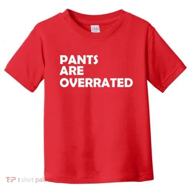 Pants Are Overrated Toddler T-Shirt