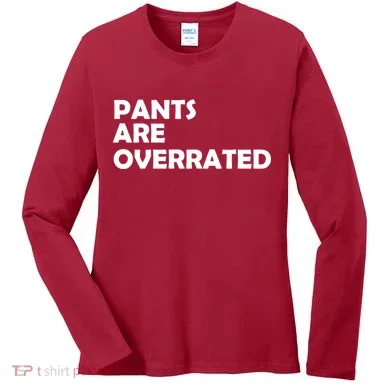 Pants Are Overrated Women's Long Sleeve Shirt