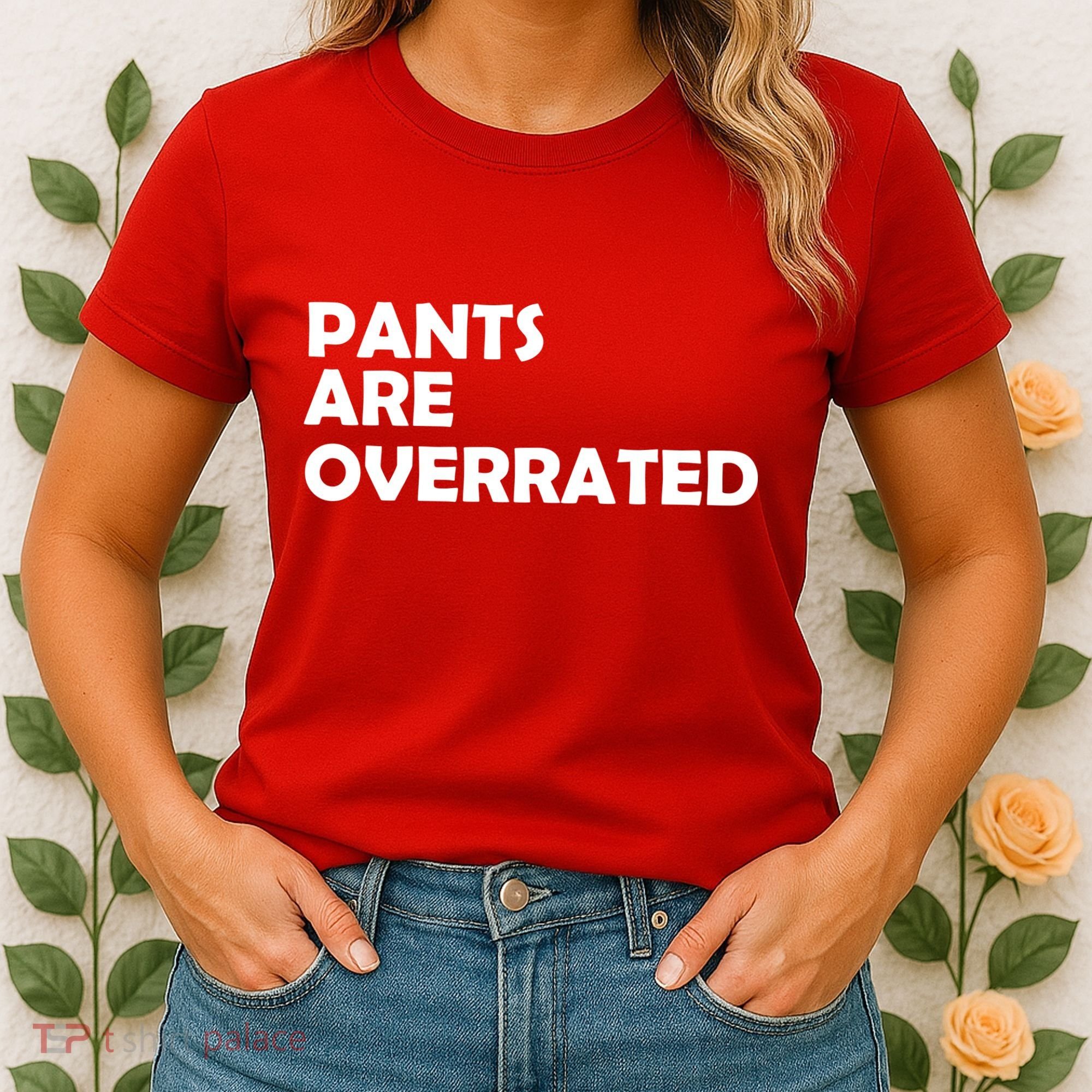 Pants Are Overrated Women's T-Shirt