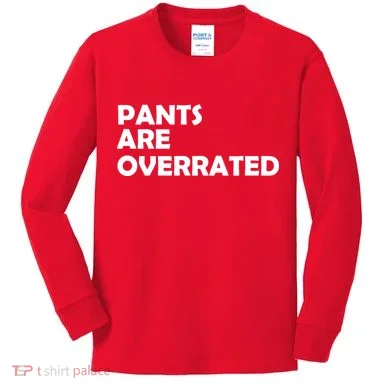 Pants Are Overrated Kids Long Sleeve Shirt