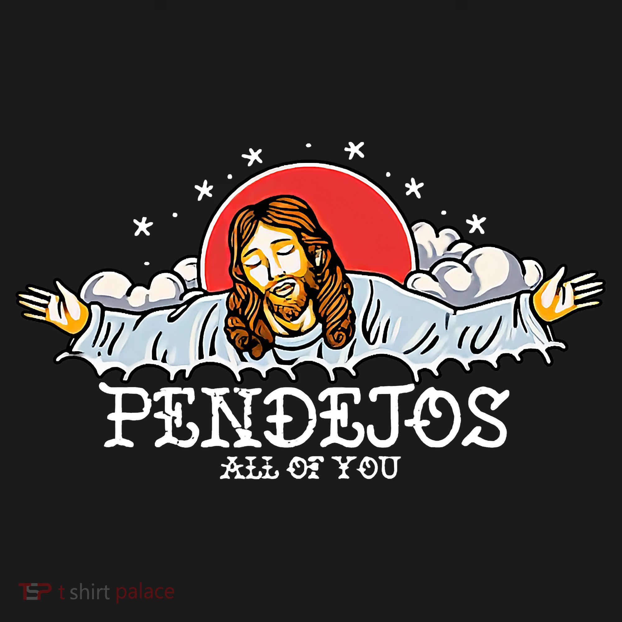 Pendejos All Of You Jesus Sarcastic Humor God T-Shirt