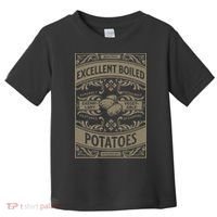 Pride And Prejudice Books What Excellent Boiled Potatoes Toddler T-Shirt thumb 0