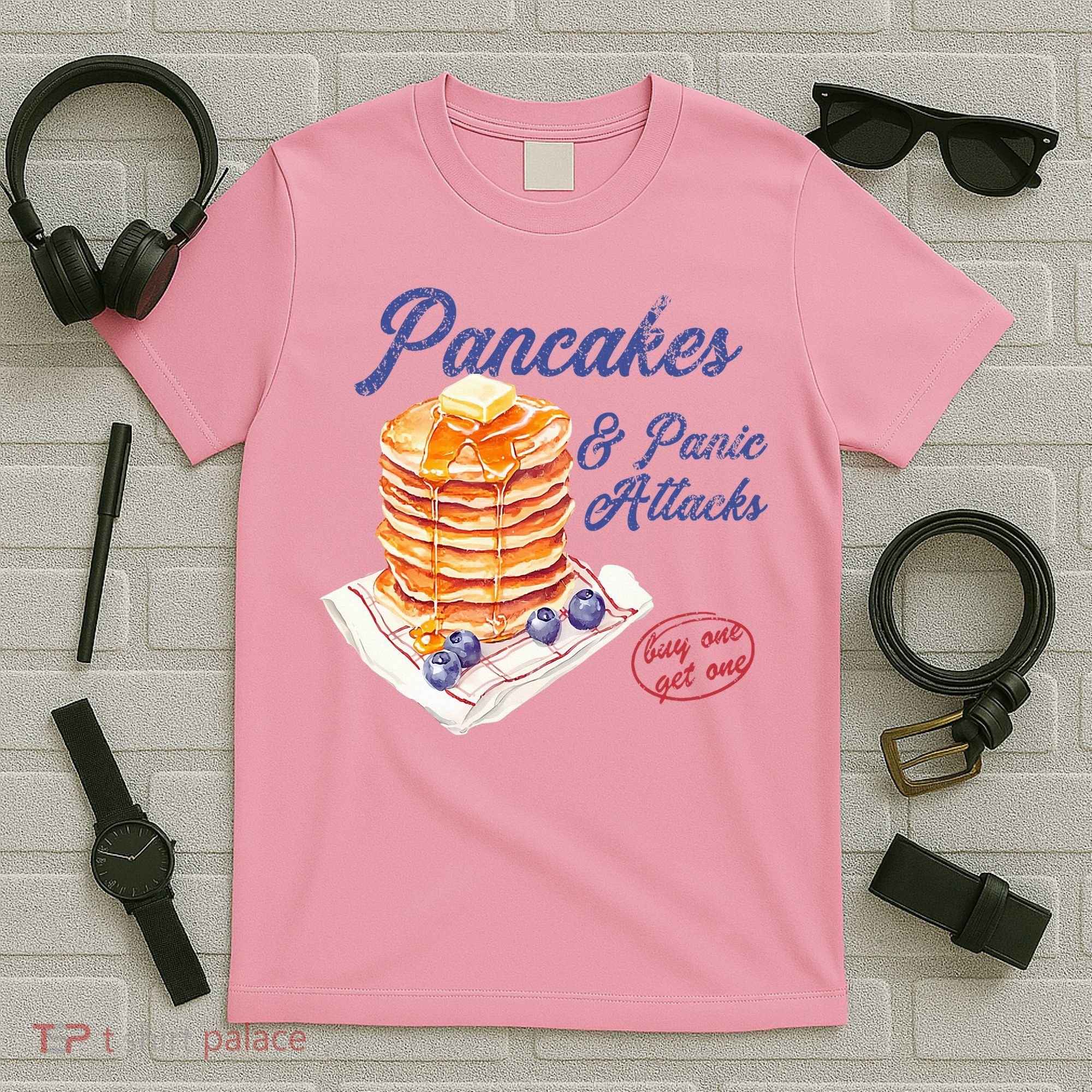 Pancakes And Panic Attacks T-Shirt