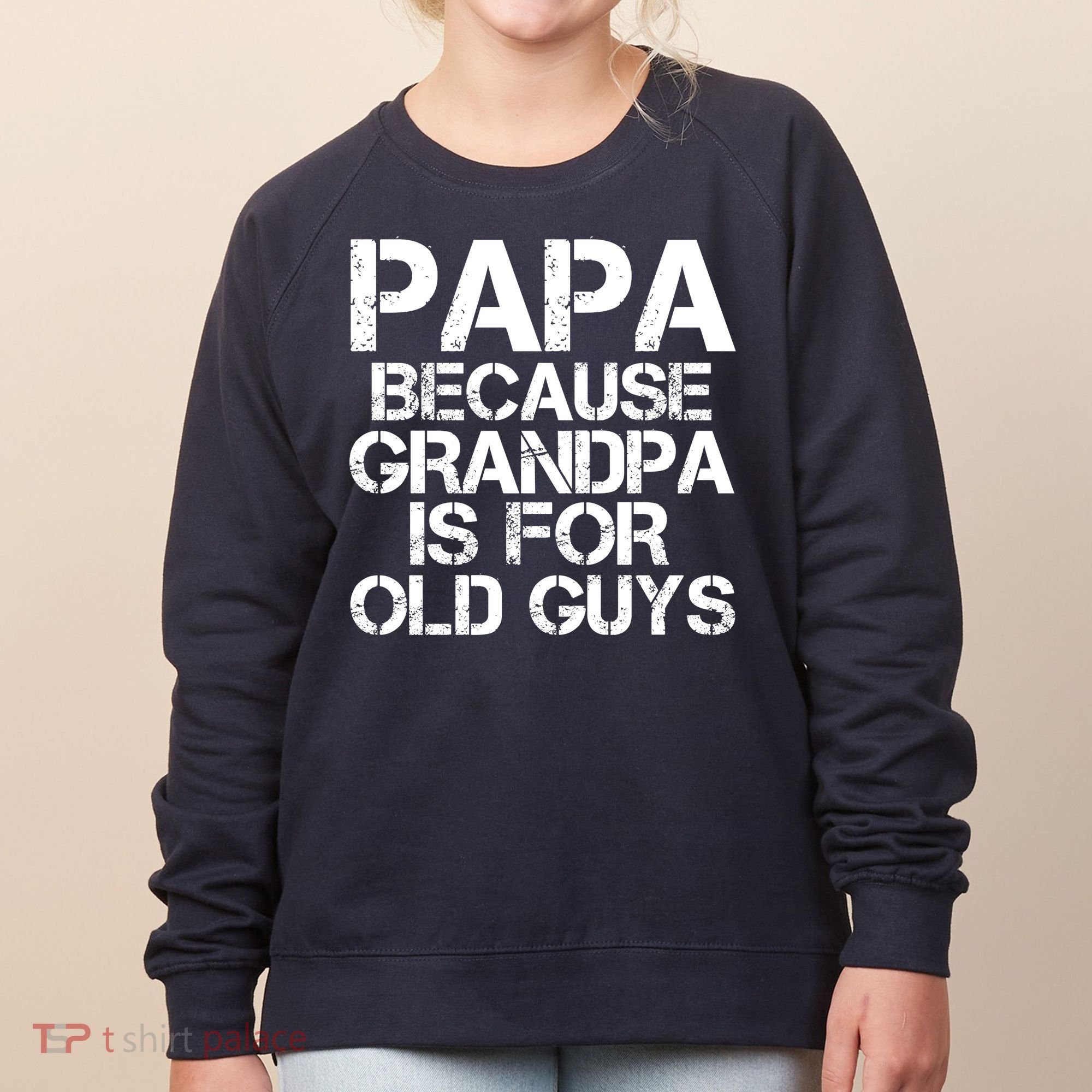 Papa Because Grandpa Is For Old Guys Father's Day Women's Sweatshirt