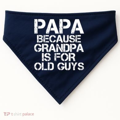 Papa Because Grandpa Is For Old Guys Father's Day USA-Made Doggie Bandana