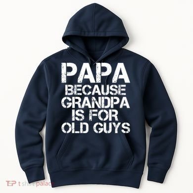 Papa Because Grandpa Is For Old Guys Father's Day Hoodie
