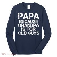 Papa Because Grandpa Is For Old Guys Father's Day Long Sleeve Shirt thumb 0