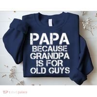 Papa Because Grandpa Is For Old Guys Father's Day Sweatshirt thumb 2