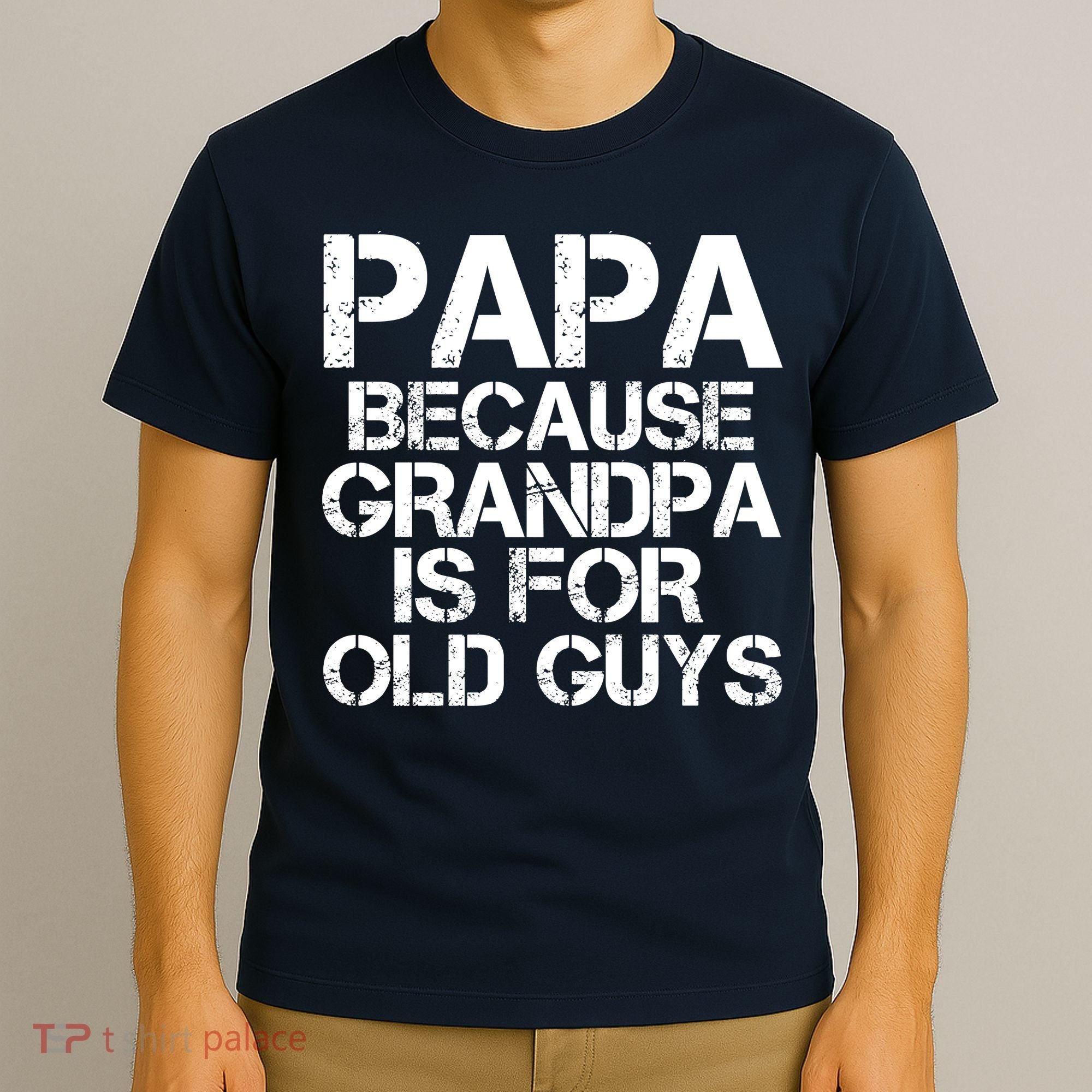 Papa Because Grandpa Is For Old Guys Father's Day T-Shirt