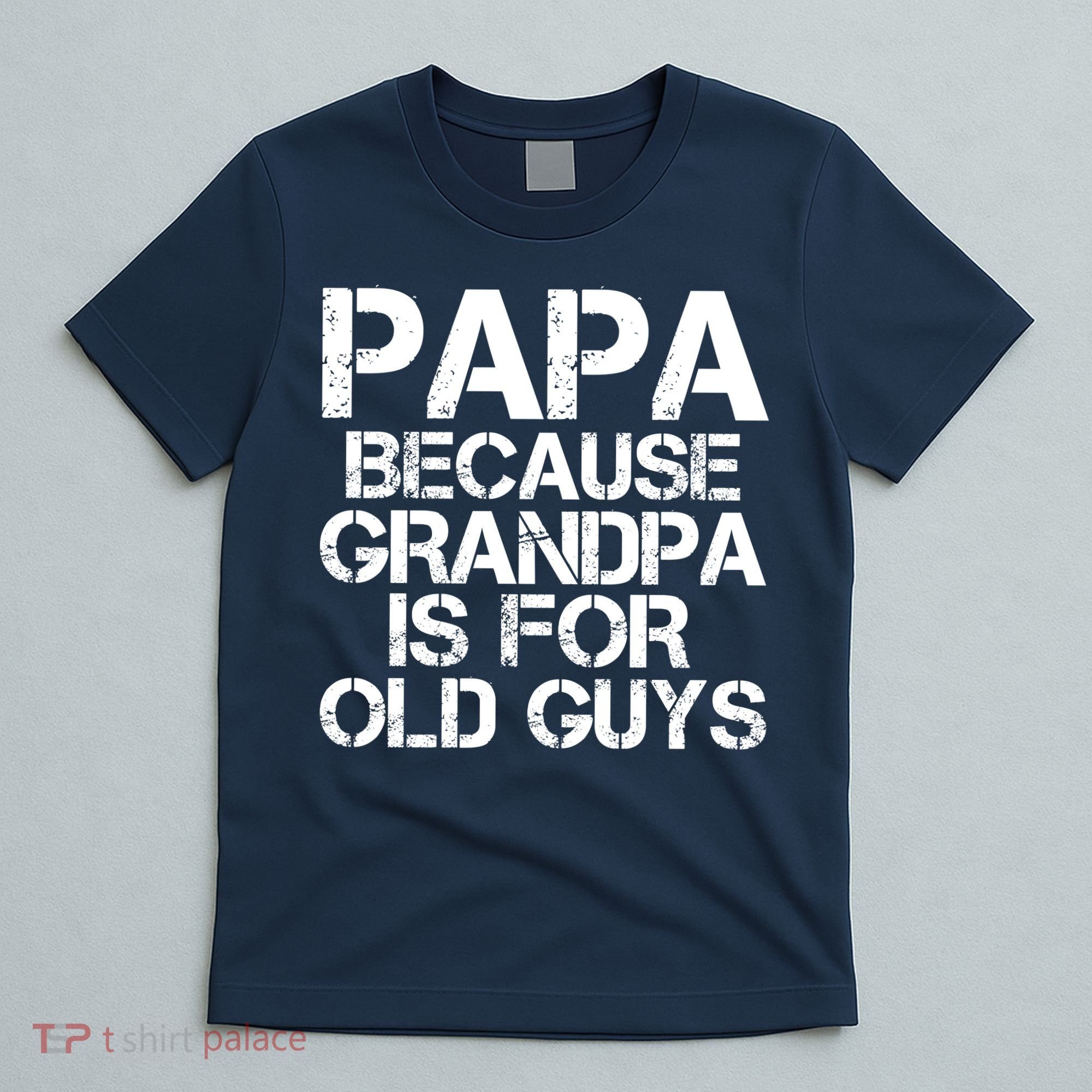 Papa Because Grandpa Is For Old Guys Father's Day T-Shirt