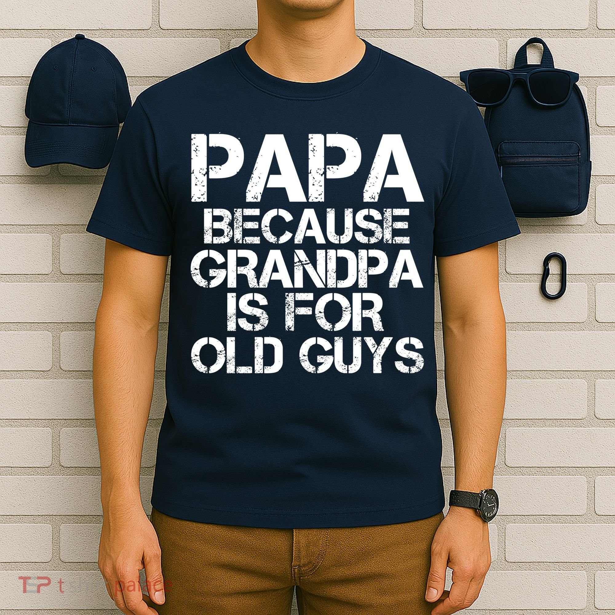 Papa Because Grandpa Is For Old Guys Father's Day T-Shirt
