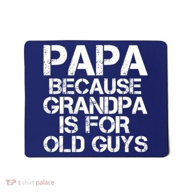 Papa Because Grandpa Is For Old Guys Father's Day Mousepad