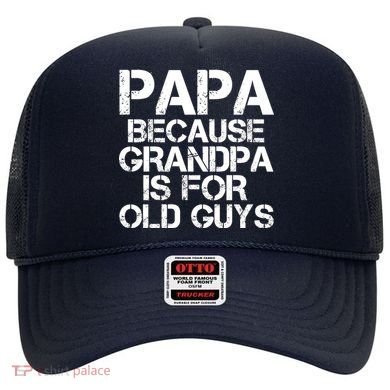 Papa Because Grandpa Is For Old Guys Father's Day Hat