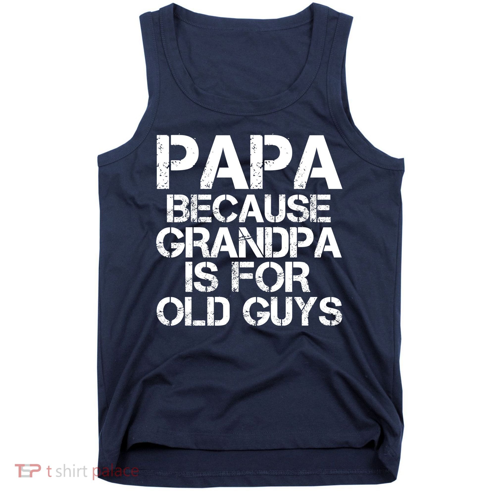 Papa Because Grandpa Is For Old Guys Father's Day Tank Top