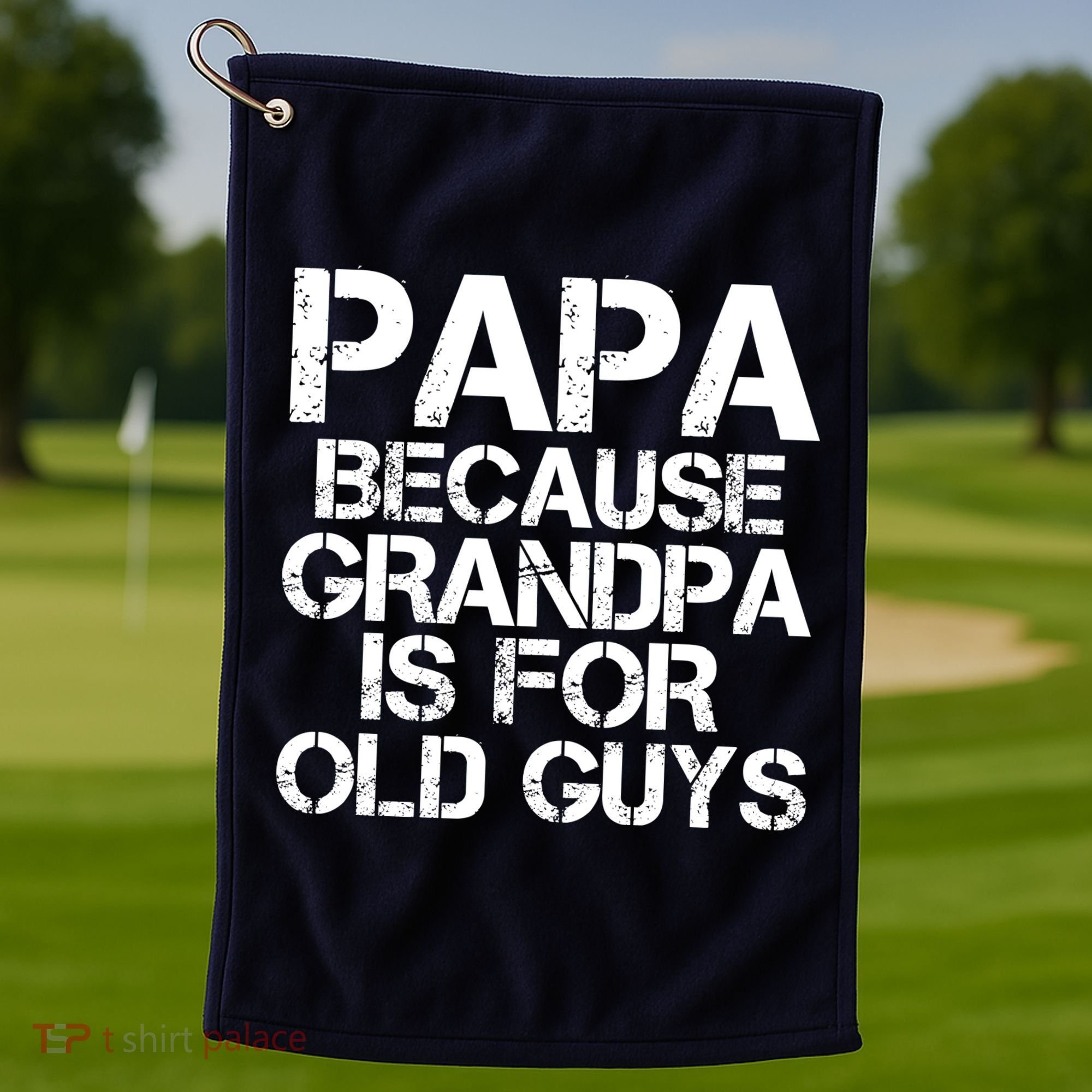 Papa Because Grandpa Is For Old Guys Father's Day Golf Towel
