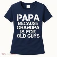 Papa Because Grandpa Is For Old Guys Father's Day Women's T-Shirt thumb 0