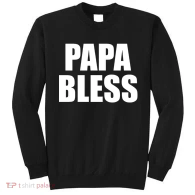 Papa Bless Funny Meme Prank Bold Text Logo Sweatshirt
