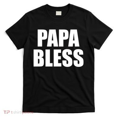 Papa Bless Funny Meme Prank Bold Text Logo T-Shirt
