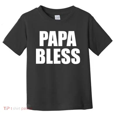 Papa Bless Funny Meme Prank Bold Text Logo Toddler T-Shirt