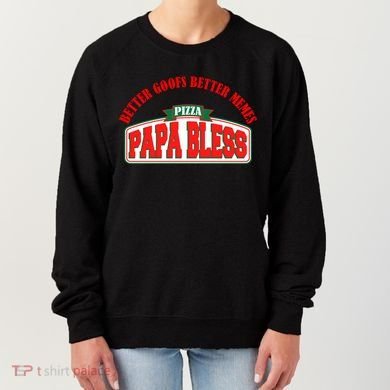 Papa Bless Pizza Better Goofs Better Memes Funny Meme Women's Sweatshirt