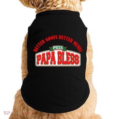 Papa Bless Pizza Better Goofs Better Memes Funny Meme Doggie Tank