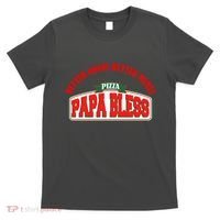 Papa Bless Pizza Better Goofs Better Memes Funny Meme T-Shirt thumb 0