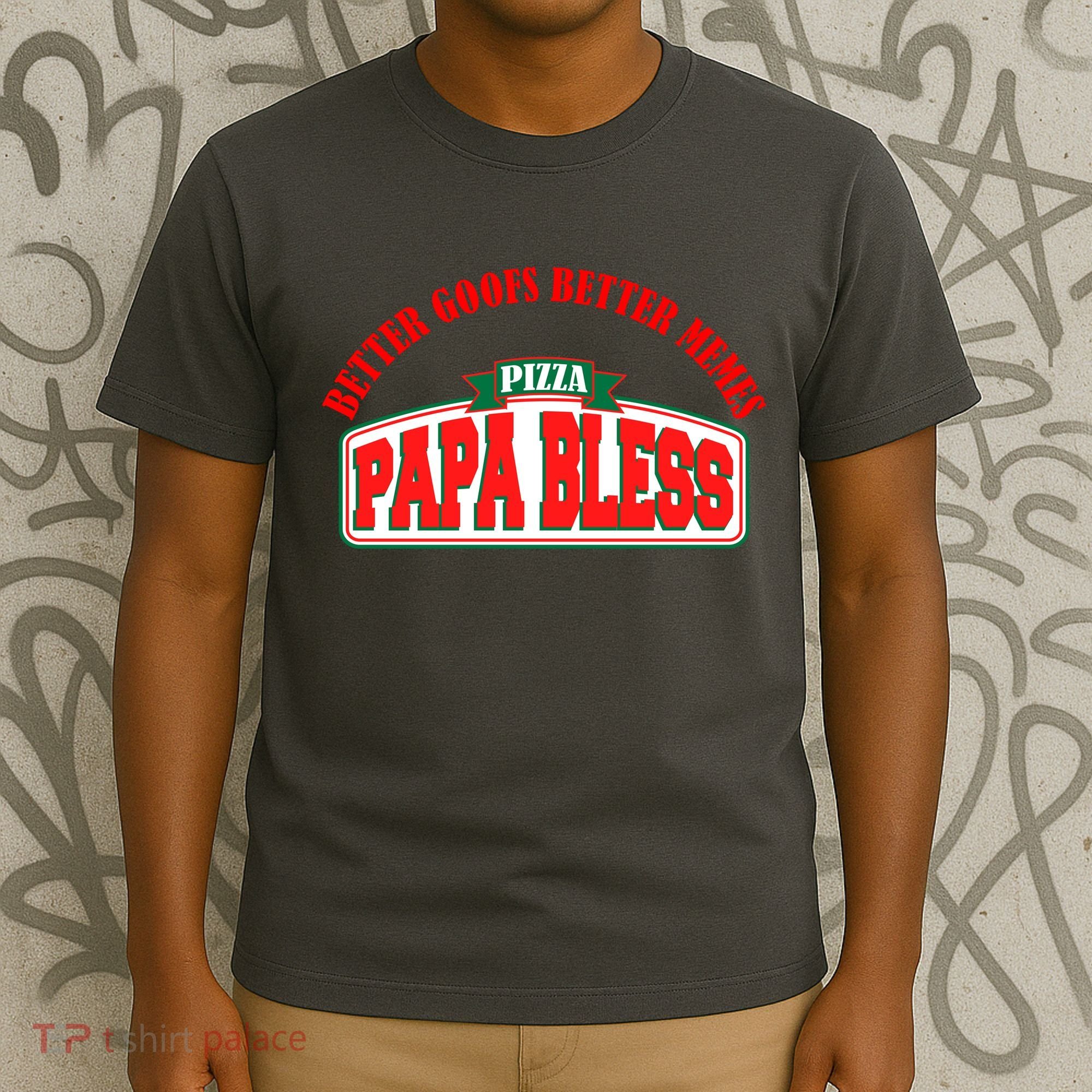 Papa Bless Pizza Better Goofs Better Memes Funny Meme T-Shirt