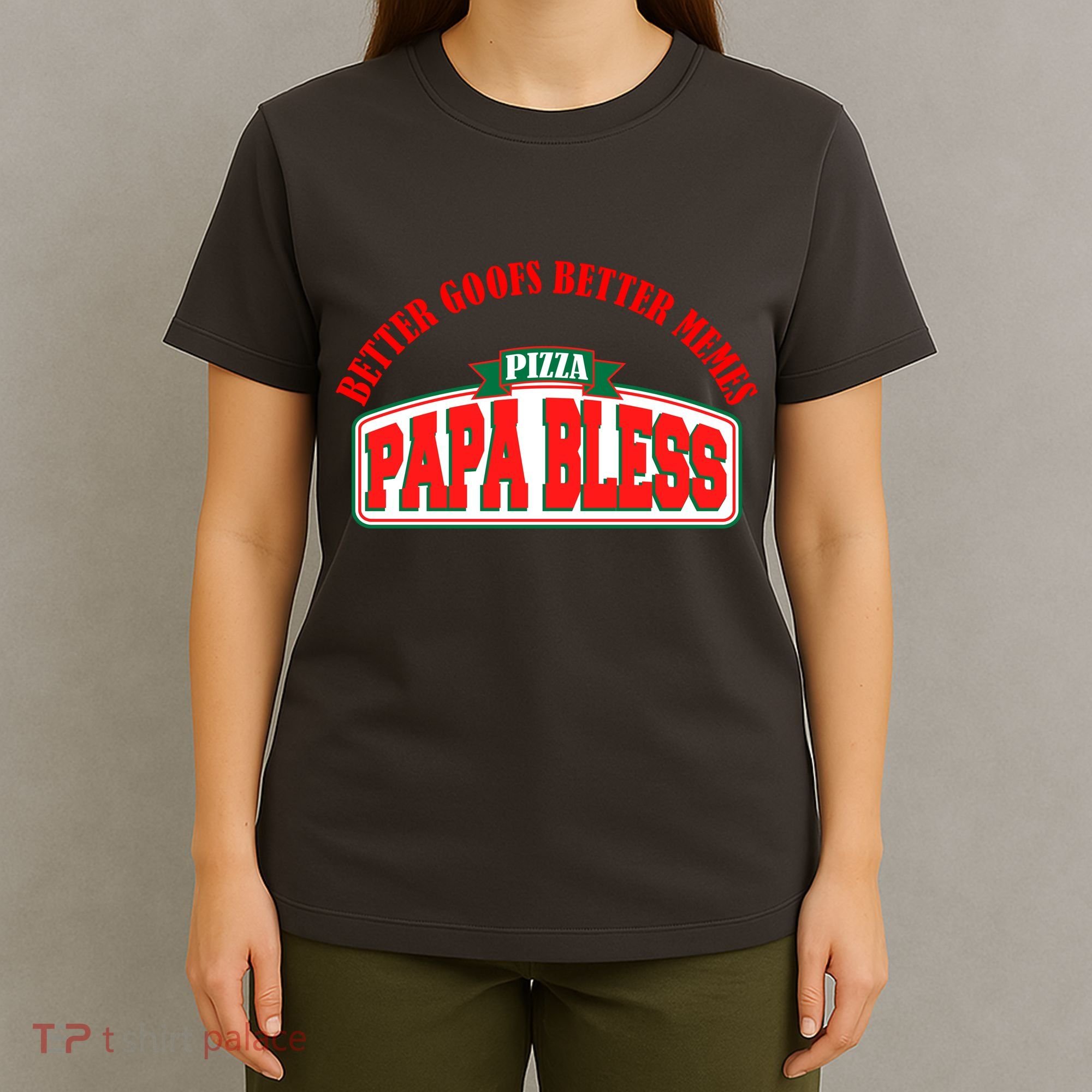 Papa Bless Pizza Better Goofs Better Memes Funny Meme T-Shirt