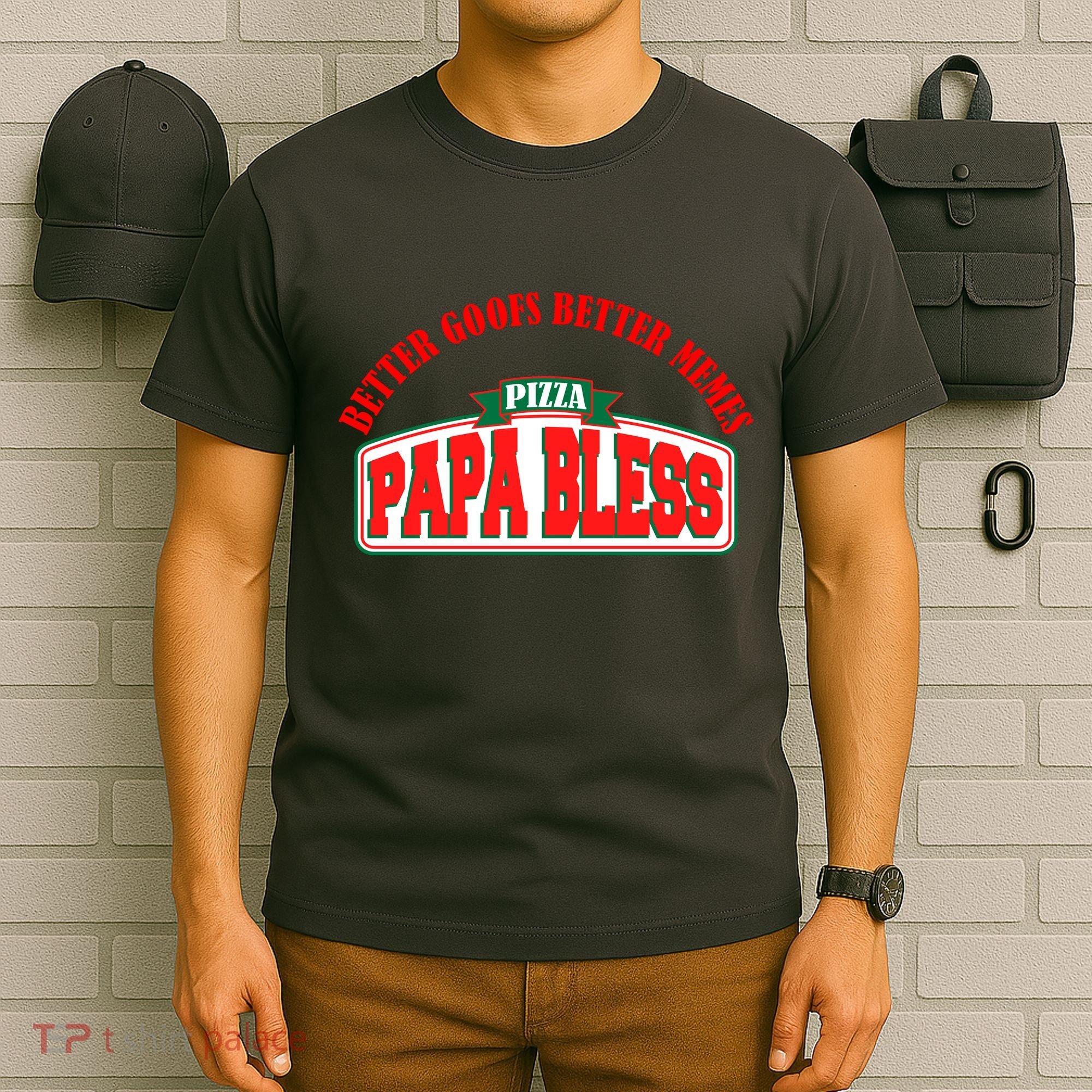 Papa Bless Pizza Better Goofs Better Memes Funny Meme T-Shirt