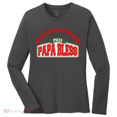 Papa Bless Pizza Better Goofs Better Memes Funny Meme Women's Long Sleeve Shirt