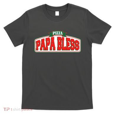 Papa Bless Pizza Funny Meme Prank Logo T-Shirt
