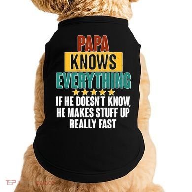 Papa Knows Everything No Matter What Doggie Tank